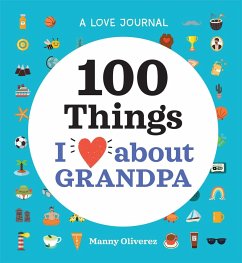 A Love Journal: 100 Things I Love about Grandpa - Oliverez, Manny