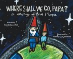 Where Shall We Go, Papa? A Story of Love and Hope