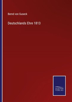 Deutschlands Ehre 1813 - Guseck, Bernd Von