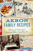 Akron Family Recipes: History and Traditions from Sauerkraut Balls to Sweet Potato Pie