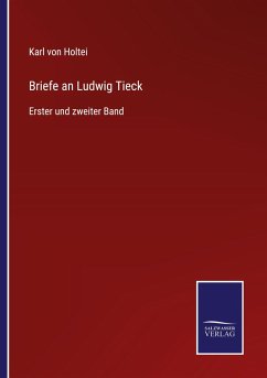 Briefe an Ludwig Tieck - Holtei, Karl Von