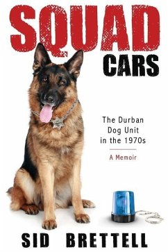Squad Cars: The Durban Police Dog Unit in the 1970s - Brettell, Sid