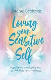 Loving Your Sensitive Self: A Guide to Managing and Protecting Your Energy