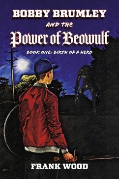 Bobby Brumley and the Power of Beowulf: Book One: Birth of a Hero Volume 1 - Wood, Frank