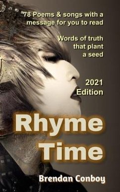 Rhyme Time (2021 edition) with 25 new poems: 78 Poems & songs with a message for you to read. Words of truth that plant a seed. - Conboy, Brendan Mark