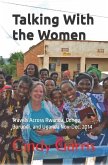Talking With the Women: Travels Across Rwanda, Congo, Burundi, and Uganda Nov-Dec. 2014