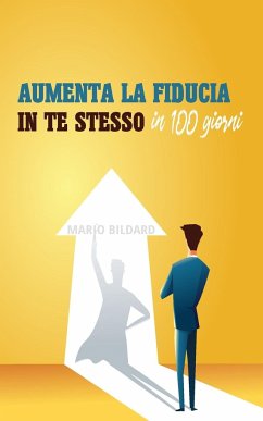 Aumenta la fiducia in te stesso in 100 giorni - Bildard, Mario