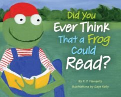 Did You Ever Think That a Frog Could Read? - Clements, Frederick J.