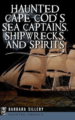 Haunted Cape Cod's Sea Captains, Shipwrecks, and Spirits - Sillery, Barbara