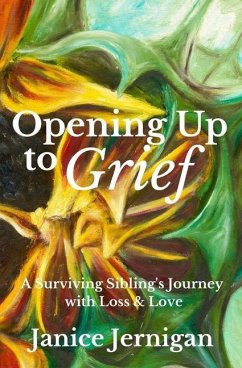 Opening Up to Grief: A Surviving Sibling's Journey with Loss and Love - Jernigan, Janice