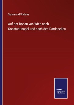 Auf der Donau von Wien nach Constantinopel und nach den Dardanellen - Wallaee, Sigismund