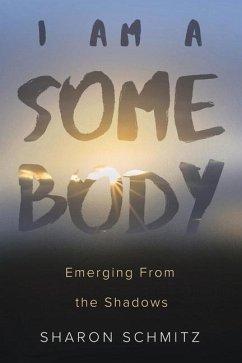 I Am a Somebody: Emerging from the Shadows - Schmitz, Sharon