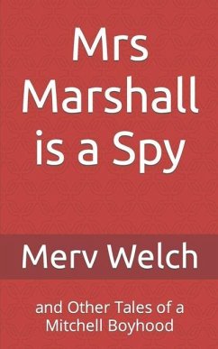 Mrs Marshall is a Spy: and Other Tales of a Mitchell Boyhood - Welch, Merv