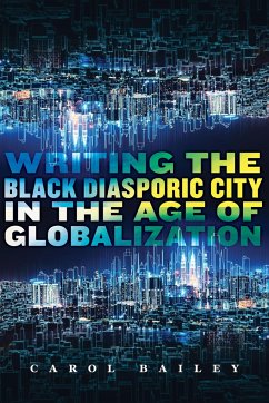 Writing the Black Diasporic City in the Age of Globalization - Bailey, Carol