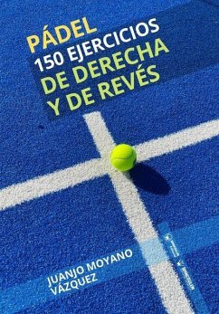 Pádel. 150 ejercicios de derecha y revés - Moyano Vázquez, Juanjo
