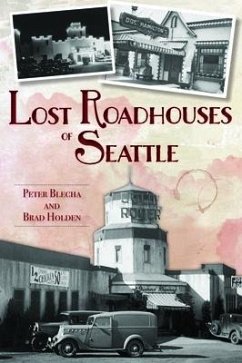 Lost Roadhouses of Seattle - Blecha, Peter; Holden, Brad