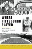 Where Pittsburgh Played: Oakland's Historic Sports Venues
