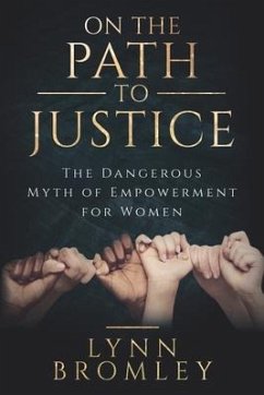 On the Path to Justice: The Dangerous Myth of Empowerment for Women - Bromley, Lynn