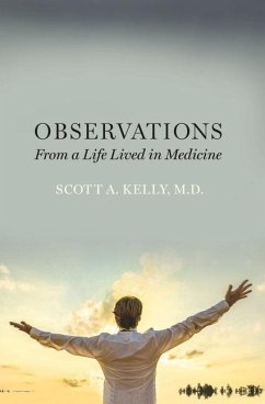 Observations from a Life Lived in Medicine - M. D., Scott A. Kelly