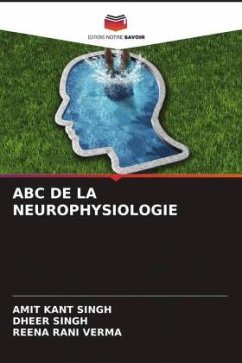 ABC DE LA NEUROPHYSIOLOGIE - Singh, Amit Kant;Singh, Dheer;Verma, Reena Rani