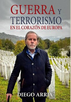 GUERRA Y TERRORISMO EN EL CORAZÓN DE EUROPA - Arria, Diego