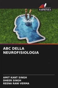 ABC DELLA NEUROFISIOLOGIA - Singh, Amit Kant;Singh, Dheer;Verma, Reena Rani