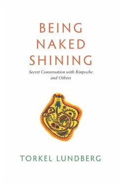 Being Naked Shining: Secret Conversation with Rinpoche and Others - Lundberg, Torkel