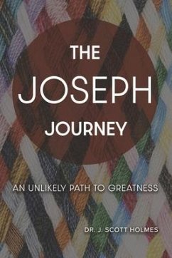 The Joseph Journey: An Unlikely Path to Greatness - Holmes