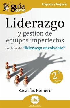 GuíaBurros: Liderazgo y gestión de equipos imperfectos: Las claves del liderazgo envolvente - Romero, Zacarías