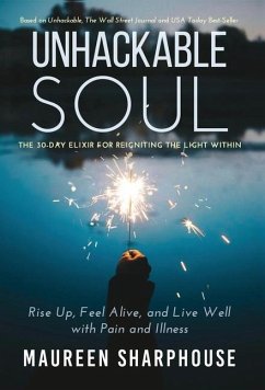 Unhackable Soul: Rise Up, Feel Alive, and Live Well with Pain and Illness - Sharphouse, Maureen