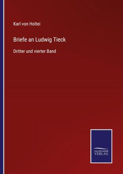 Briefe an Ludwig Tieck - Holtei, Karl Von