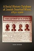 A Social History Database of East European Jewish Deserted Wives, 1851-1900 A Social History Database of East European Jewish Deserted Wives, 1851-1900
