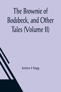 The Brownie of Bodsbeck, and Other Tales (Volume II) - Hogg, James