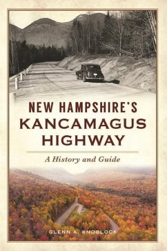 New Hampshire's Kancamagus Highway: A History and Guide - Knoblock, Glenn A.
