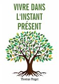Vivre dans l'instant présent Vivre dans l'instant présent