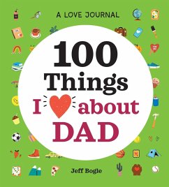 A Love Journal: 100 Things I Love about Dad - Bogle, Jeff