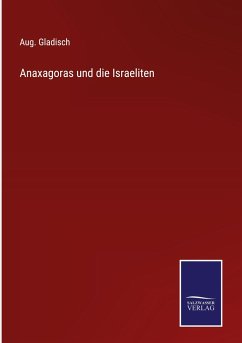 Anaxagoras und die Israeliten - Gladisch, Aug.