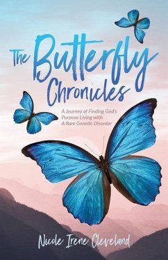 The Butterfly Chronicles: A Journey of Finding God's Purpose Living with A Rare Genetic Disorder - Cleveland, Nicole Irene