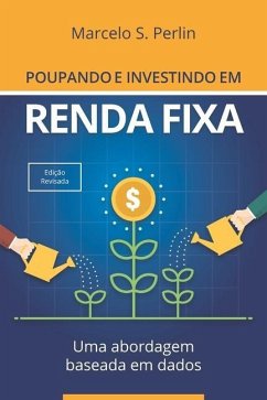 Poupando e Investindo em Renda Fixa: Uma Abordagem Baseada em Dados - Perlin, Marcelo S.