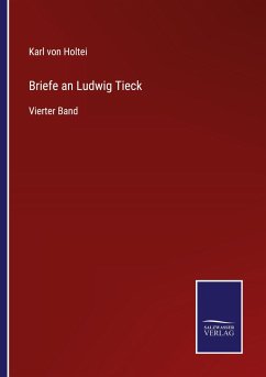 Briefe an Ludwig Tieck - Holtei, Karl Von