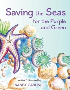 Saving the Seas for the Purple and Green: A Story of Cleaning Up the Ocean - Carlisle, Nancy