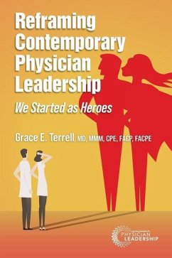 Reframing Contemporary Physician Leadership: We Started as Heroes - Terrell, Grace E.