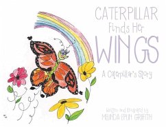 Caterpillar Finds Her Wings: A Caterpillar's Story - Griffith, Melinda Eplin