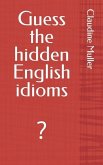 Guess the hidden English idioms: ?