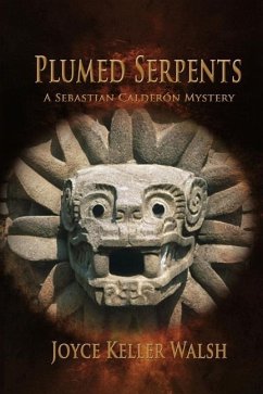 Plumed Serpents: A Sebastian Calderón Mystery - Keller Walsh, Joyce