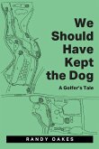 We Should Have Kept the Dog: A Golfer's Tale