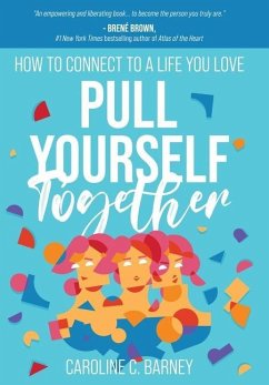 Pull Yourself Together: How to Connect to a Life You Love - Barney, Caroline C.