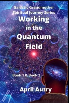 Working in the Quantum Field: Book One & Book Two - Autry, April