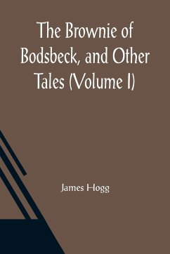 The Brownie of Bodsbeck, and Other Tales (Volume I) - Hogg, James