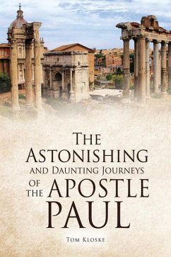 The Astonishing and Daunting Journeys of the Apostle Paul - Kloske, Tom